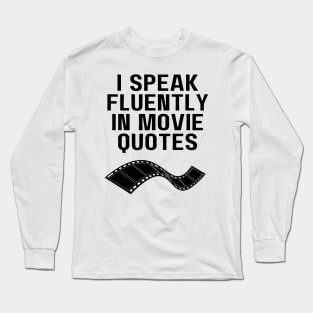 I Speak Fluently In Movie Quotes Long Sleeve T-Shirt